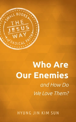 Who Are Our Enemies and How Do We Love Them? by Kim Sun, Hyung Jin