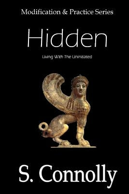 Hidden: Living With the Uninitiated by Connolly, S.