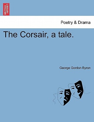 The Corsair, a Tale. by Byron, George