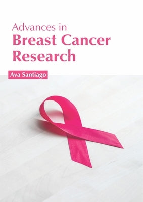 Advances in Breast Cancer Research by Santiago, Ava
