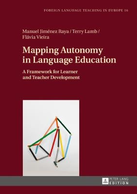 Mapping Autonomy in Language Education: A Framework for Learner and Teacher Development by Jiménez Raya, Manuel