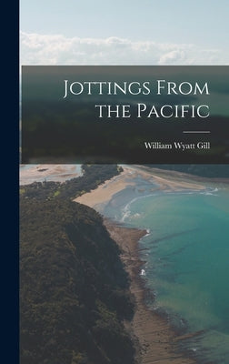 Jottings From the Pacific by Gill, William Wyatt