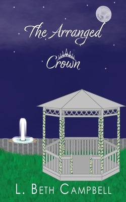 The Arranged Crown by Campbell, L. Beth