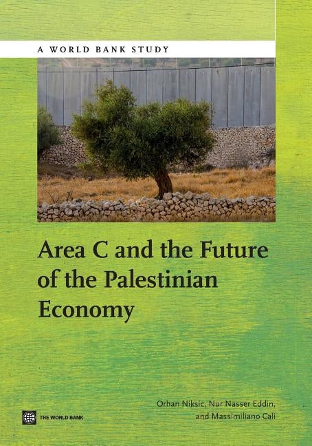 Area C and the Future of the Palestinian Economy by Niksic, Orhan