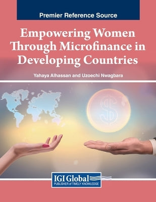 Empowering Women Through Microfinance in Developing Countries by Alhassan, Yahaya