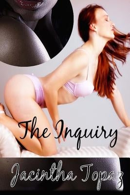 The Inquiry: A Lesbian New Adult Bondage Romance by Topaz, Jacintha