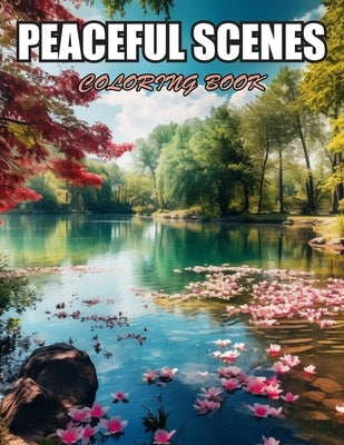 Peaceful Scenes Coloring Book: Relaxation, and Creativity Coloring Pages for All Fans by Gray, Renee