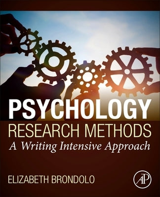 Psychology Research Methods: A Writing Intensive Approach by Brondolo, Elizabeth
