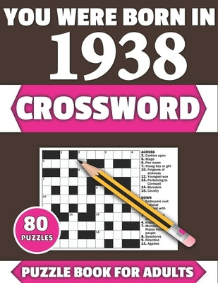 You Were Born In 1938: Crossword: Enjoy Your Holiday And Travel Time With Large Print 80 Crossword Puzzles And Solutions Who Were Born In 193 by Publication, Tf Colton