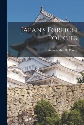 Japan's Foreign Policies by Pooley, Andrew Melville