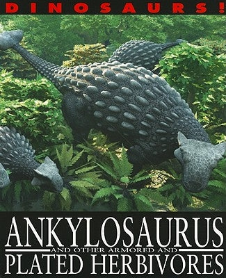 Ankylosaurus and Other Armored and Plated Herbivores by West, David