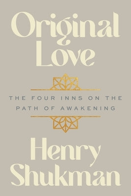 Original Love: The Four Inns on the Path of Awakening by Shukman, Henry