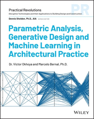 Parametric Analysis, Generative Design and Machine Learning in Architectural Practice by Okhoya, Victor