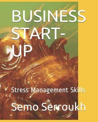 Business Start-Up: Stress Management Skills by Serroukh, Semo