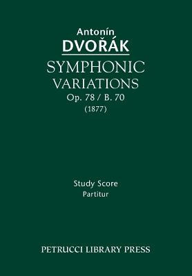Symphonic Variations, Op.78 / B.70: Study score by Dvorak, Antonin