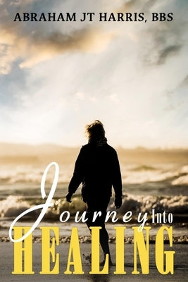 Journey Into Healing by Harris, Abraham