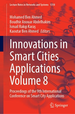Innovations in Smart Cities Applications Volume 8: Proceedings of the 9th International Conference on Smart City Applications by Ben Ahmed, Mohamed