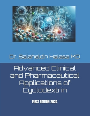 Advanced Clinical and Pharmaceutical Applications of Cyclodextrin by James, Joseph