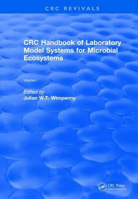 Revival: CRC Handbook of Laboratory Model Systems for Microbial Ecosystems, Volume I (1988) by Wimpenny, Julian W. T.