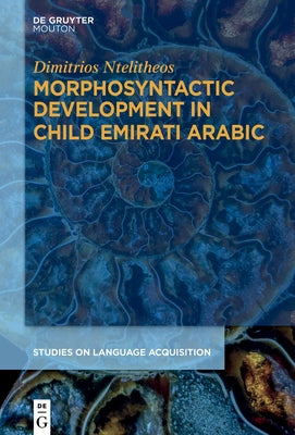 Morphosyntactic Development in Child Emirati Arabic by Ntelitheos, Dimitrios