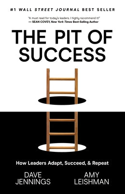 The Pit of Success: How Leaders Adapt, Succeed, and Repeat by Jennings, Dave