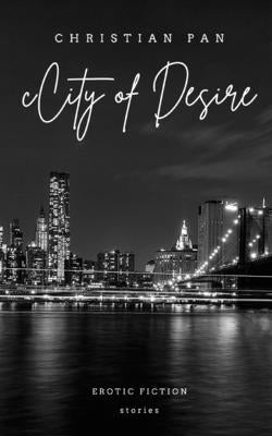 City of Desire: Erotic Fiction: Stories by Pan, Christian