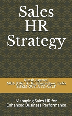 Sales HR Strategy: Managing Sales HR for Enhanced Business Performance by Agarwal, Ritesh