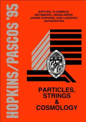 Particles, Strings and Cosmology - Proceedings of the John Hopkins Workshop on Current Problems in Particle Theory 19 and the Pascos Interdisciplinary by Domokos, Gabor