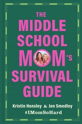 The Middle School Mom's Survival Guide by Hensley, Kristin