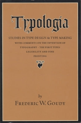 Typologia: Studies in Type Design and Type Making by Goudy, Frederic W.