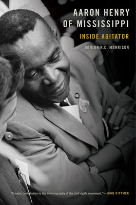 Aaron Henry of Mississippi: Inside Agitator by Morrison, Minion K. C.