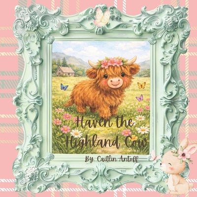 Haven the Highland Cow: A Cozy Bedtime Story About Friendship, Kindness, and Gentle Adventures by Antoff, Caitlin M.