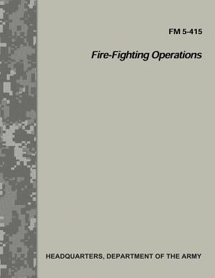 Fire-Fighting Operations (FM 5-415) by Army, Department Of the