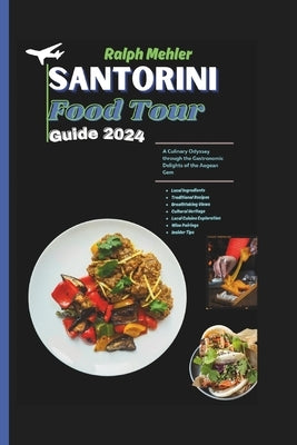 Santorini Food Tour Guide 2024 by Mehler, Ralph
