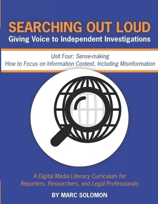 Searching Out Loud - Unit Four: Sense-making -- How to Focus on Context, Including Misinformation by Solomon, Marc