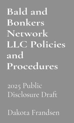 Bald and Bonkers Network LLC Policies and Procedures: For Public Disclosure by Frandsen, Dakota