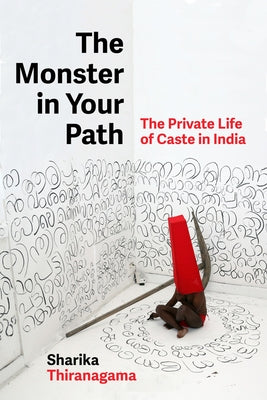 The Monster in Your Path: The Private Life of Caste in India Volume 21 by Thiranagama, Sharika