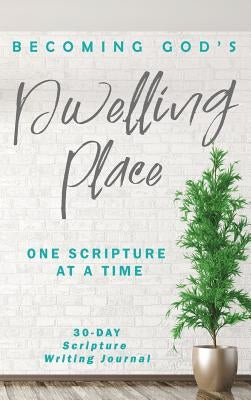 Becoming God's Dwelling Place: Journal by Shack, Athena C.