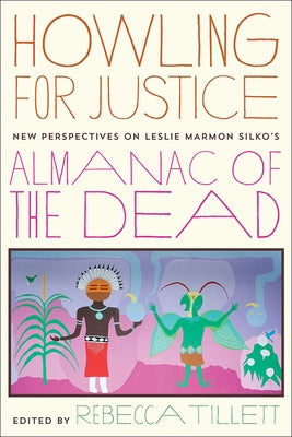 Howling for Justice: New Perspectives on Leslie Marmon Silko's Almanac of the Dead by Tillett, Rebecca