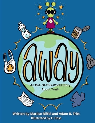 Away: An Out-Of-This-World Story About Trash by Tritt, Adam B.