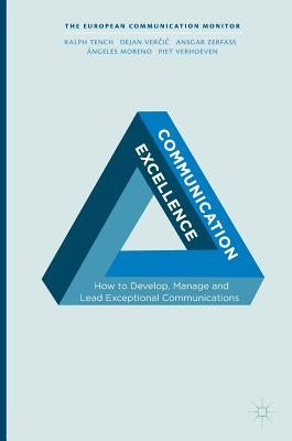 Communication Excellence: How to Develop, Manage and Lead Exceptional Communications by Tench, Ralph