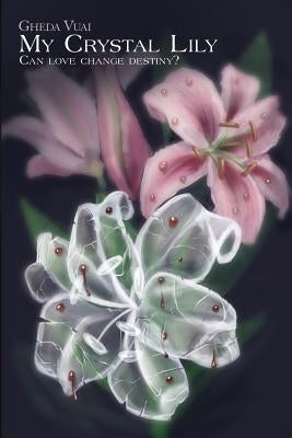 MY CRYSTAL LILY (Can love change destiny?) by Vuai, Gheda