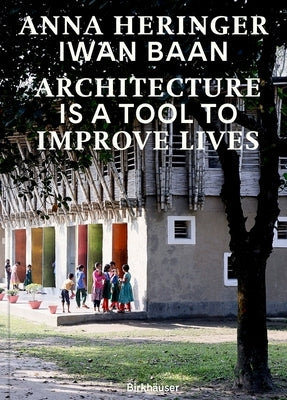 Architecture Is a Tool to Improve Lives: Anna Heringer's Buildings Photographed by Iwan BAAN by Heringer, Anna