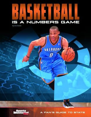 Basketball Is a Numbers Game: A Fan's Guide to STATS by Braun, Eric