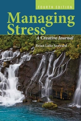 Managing Stress: A Creative Journal: A Creative Journal by Seaward, Brian Luke