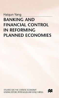 Banking and Financial Control in Reforming Planned Economies by Yang, Haiqun