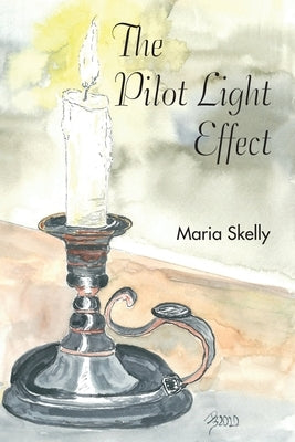 The Pilot Light Effect by Skelly, Maria