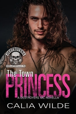 The Town Princess: A Skilletsville Destroyers MC biker romance novella by Wilde, Calia