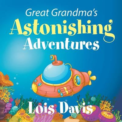 Great Grandma's Astonishing Adventures by Davis, Lois