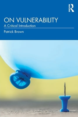 On Vulnerability: A Critical Introduction by Brown, Patrick